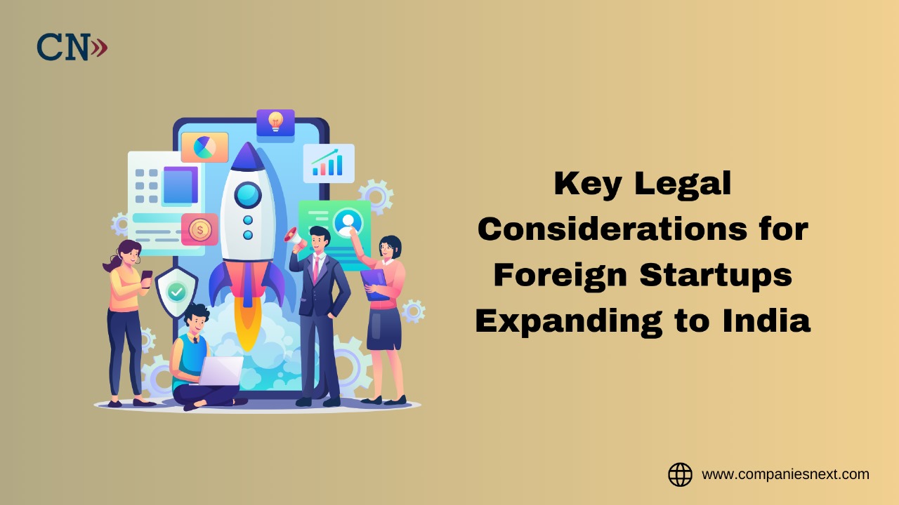 Key Legal Considerations for Foreign Startups Expanding to India